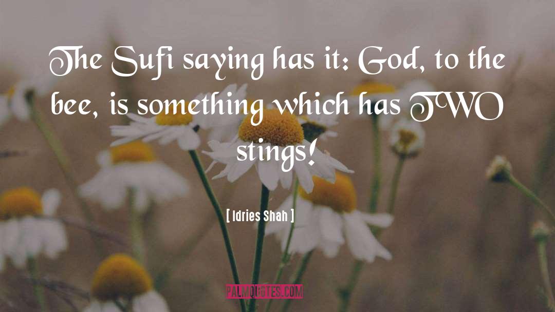 Idries Shah Quotes: The Sufi saying has it: