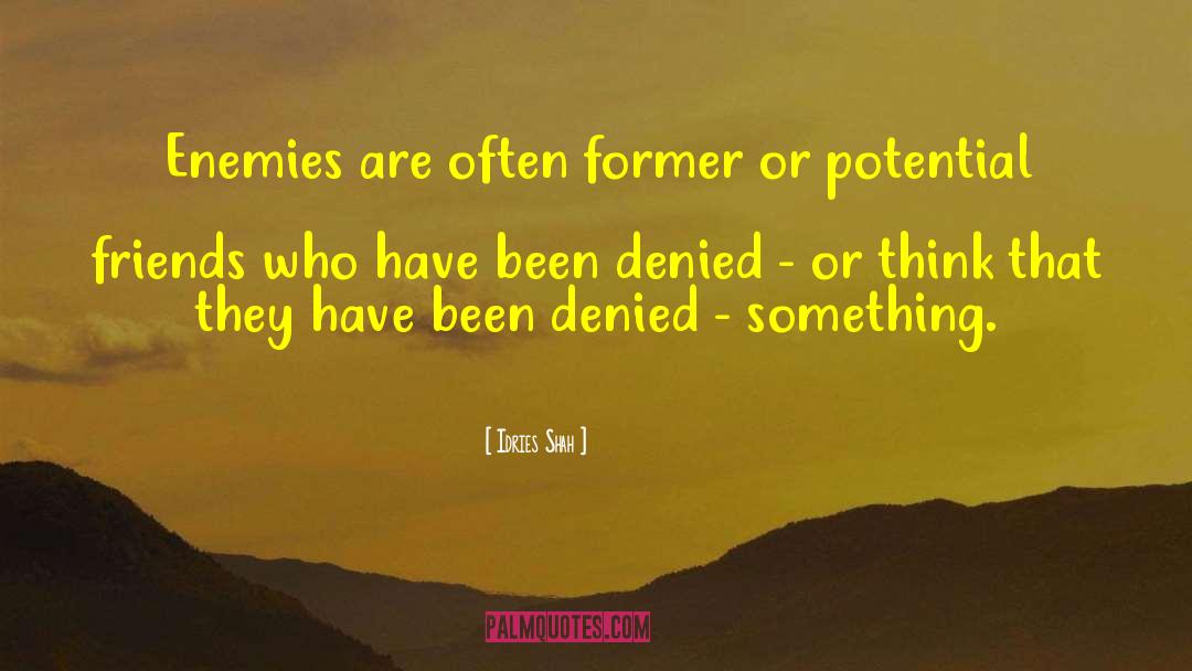 Idries Shah Quotes: Enemies are often former or