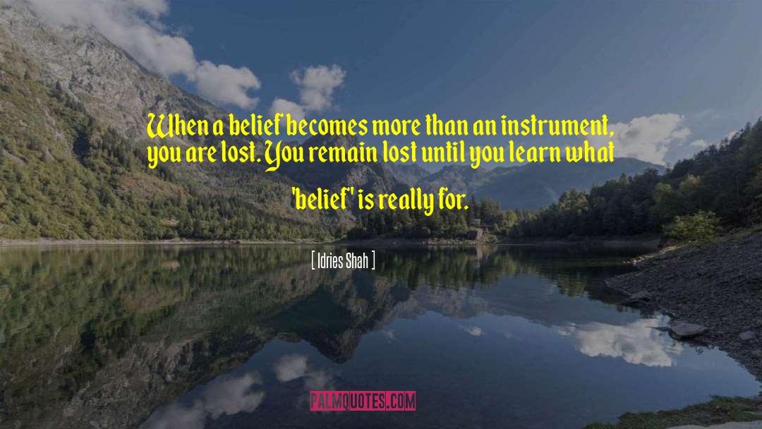 Idries Shah Quotes: When a belief becomes more