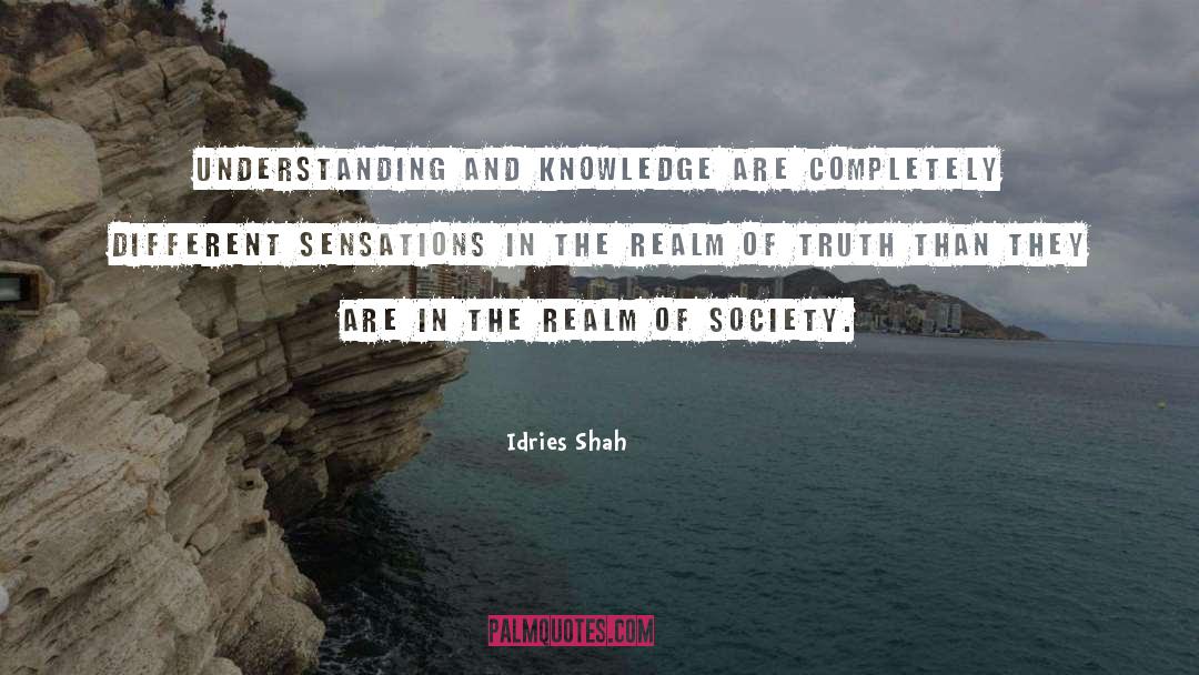 Idries Shah Quotes: Understanding and knowledge are completely