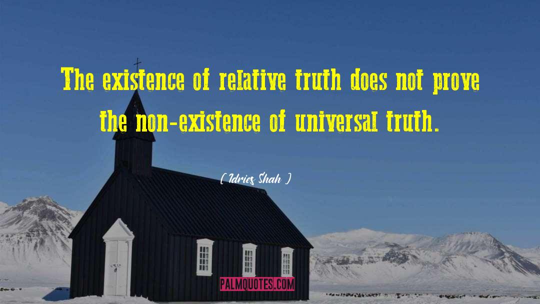 Idries Shah Quotes: The existence of relative truth