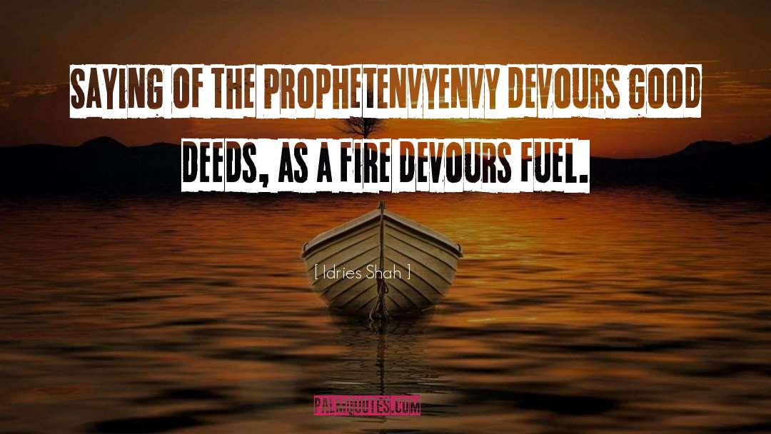 Idries Shah Quotes: Saying of the Prophet<br>Envy<br>Envy devours