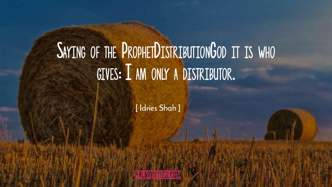 Idries Shah Quotes: Saying of the Prophet<br>Distribution<br>God it