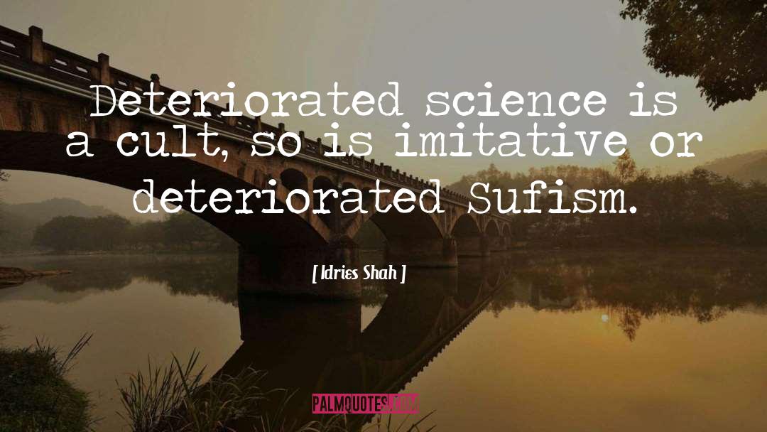 Idries Shah Quotes: Deteriorated science is a cult,