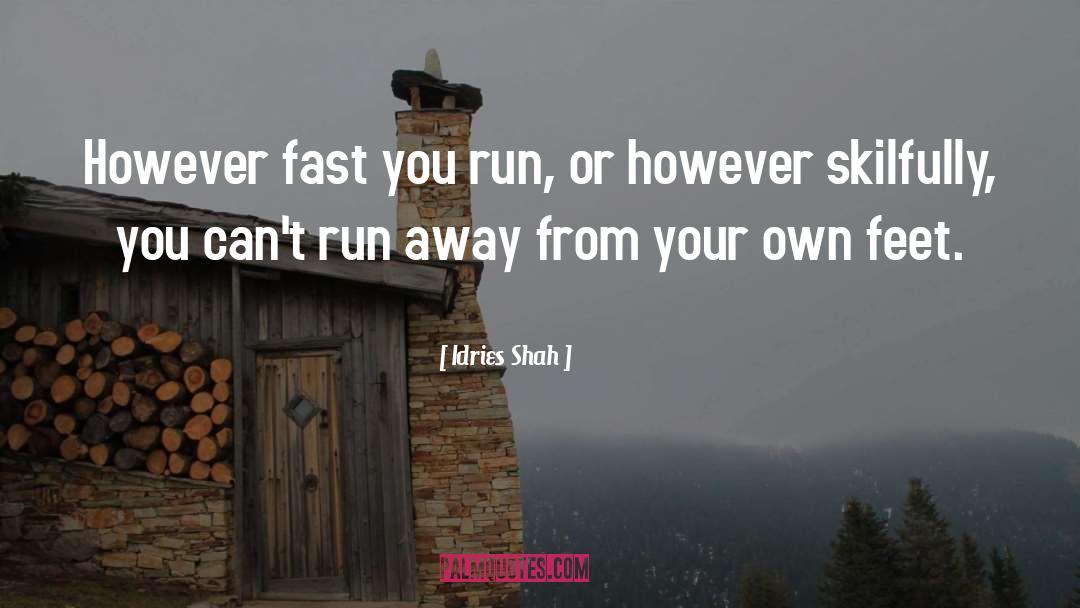 Idries Shah Quotes: However fast you run, or