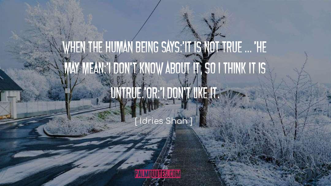Idries Shah Quotes: When the human being says:<br>'It