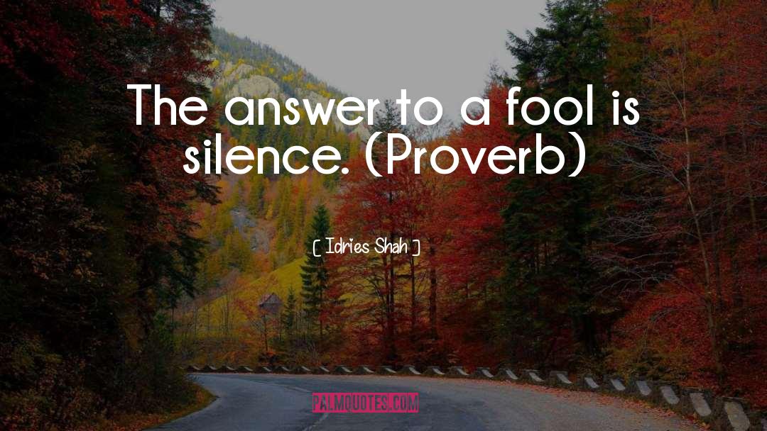 Idries Shah Quotes: The answer to a fool