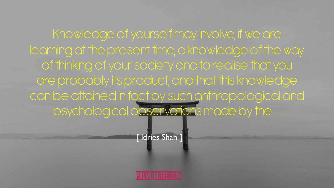 Idries Shah Quotes: Knowledge of yourself may involve,