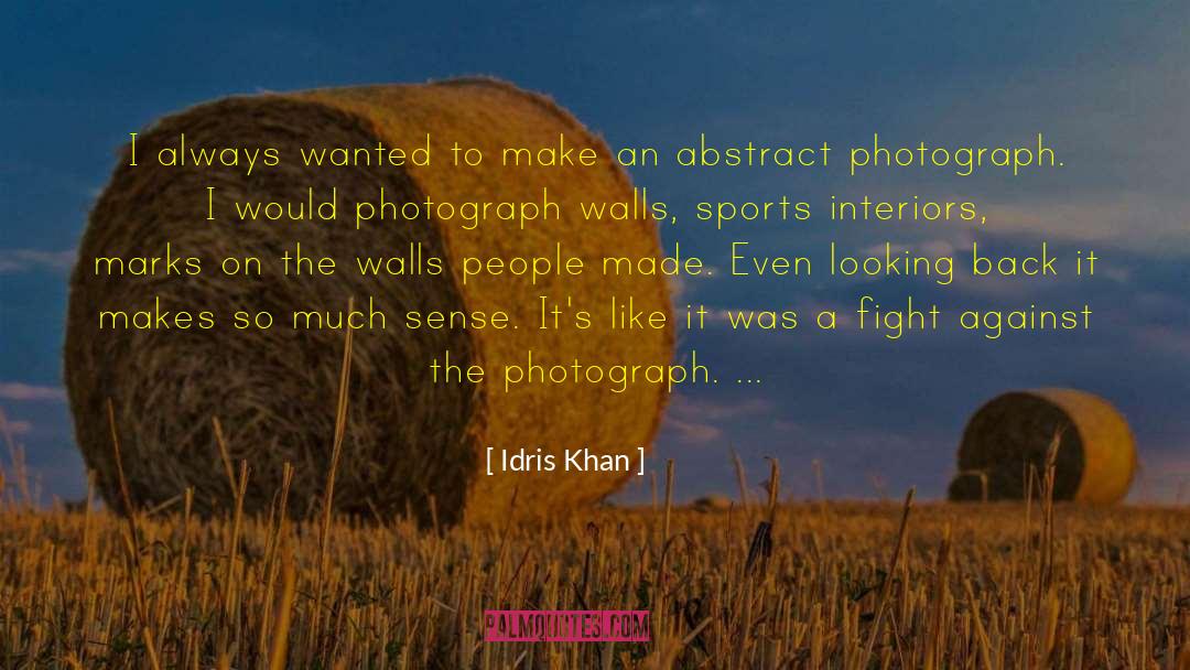 Idris Khan Quotes: I always wanted to make