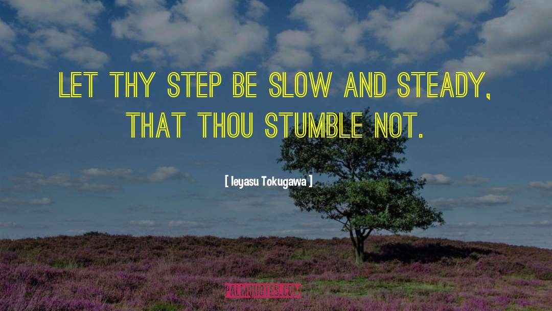 Ieyasu Tokugawa Quotes: Let thy step be slow