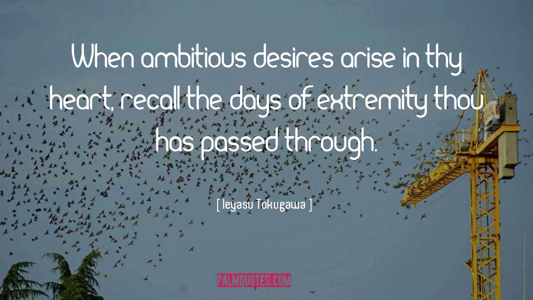 Ieyasu Tokugawa Quotes: When ambitious desires arise in