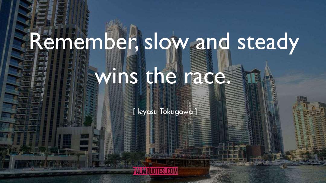 Ieyasu Tokugawa Quotes: Remember, slow and steady wins