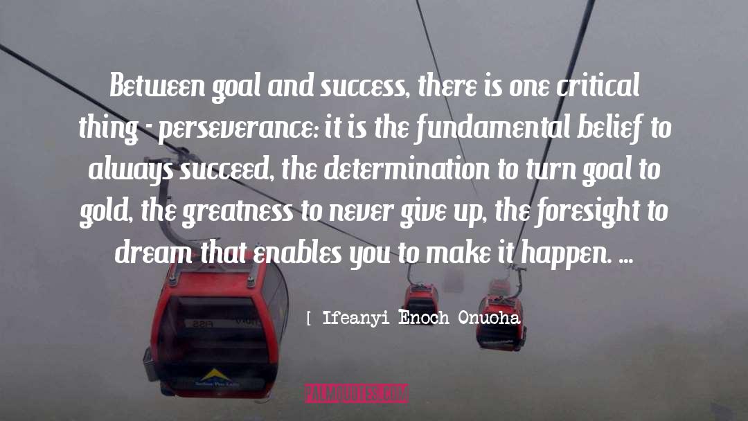 Ifeanyi Enoch Onuoha Quotes: Between goal and success, there