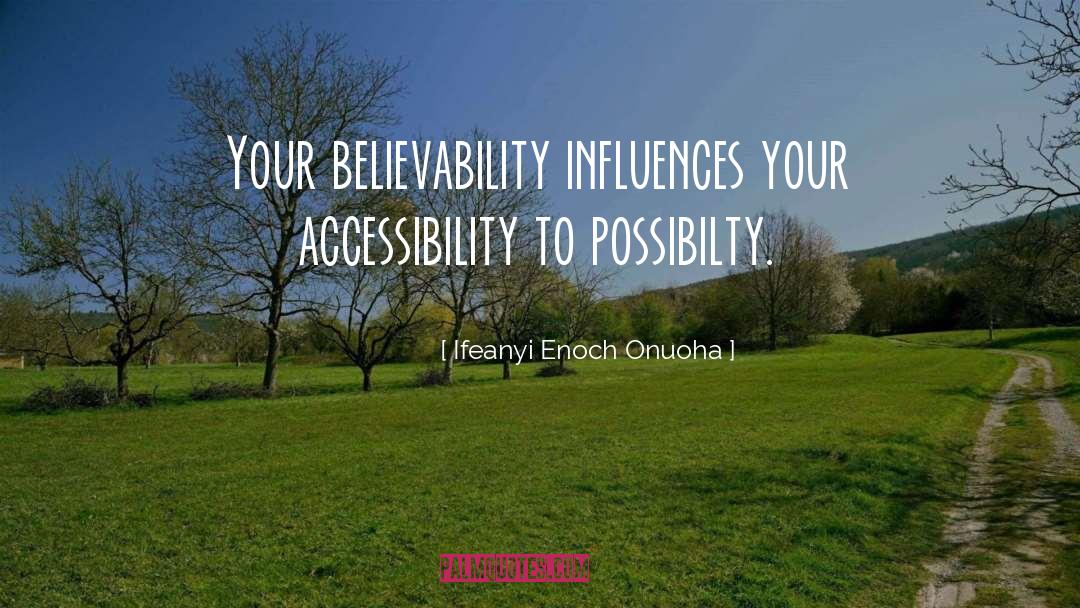 Ifeanyi Enoch Onuoha Quotes: Your believability influences your accessibility