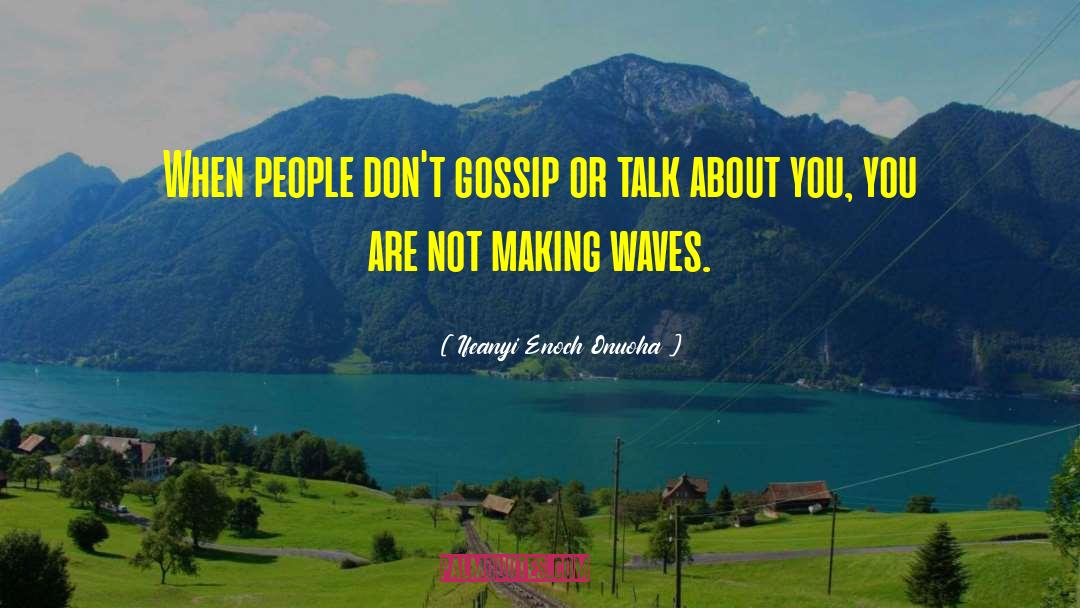 Ifeanyi Enoch Onuoha Quotes: When people don't gossip or