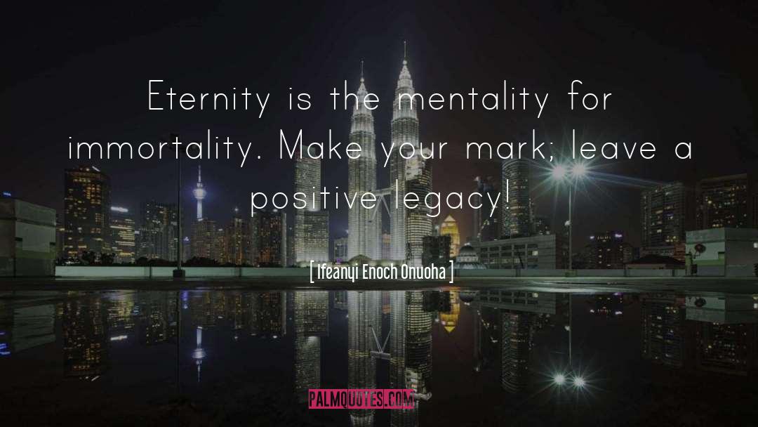 Ifeanyi Enoch Onuoha Quotes: Eternity is the mentality for