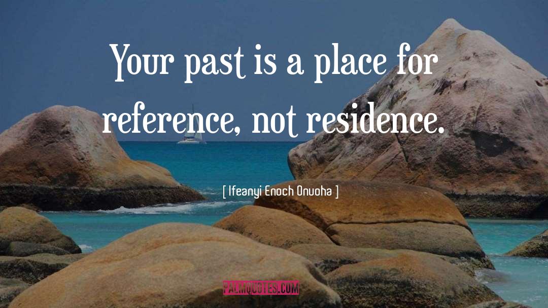 Ifeanyi Enoch Onuoha Quotes: Your past is a place
