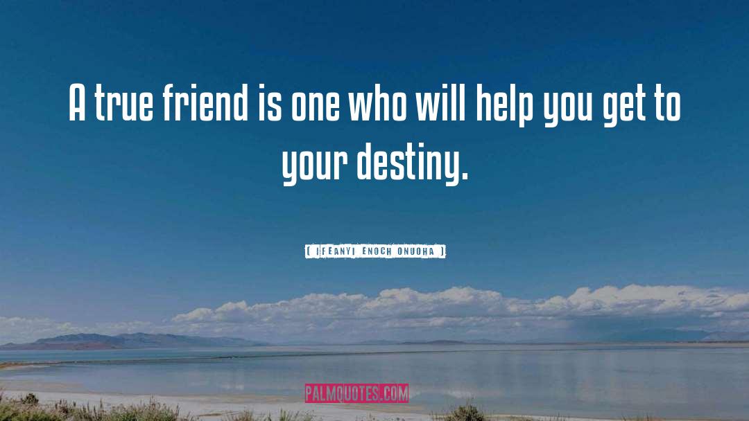 Ifeanyi Enoch Onuoha Quotes: A true friend is one