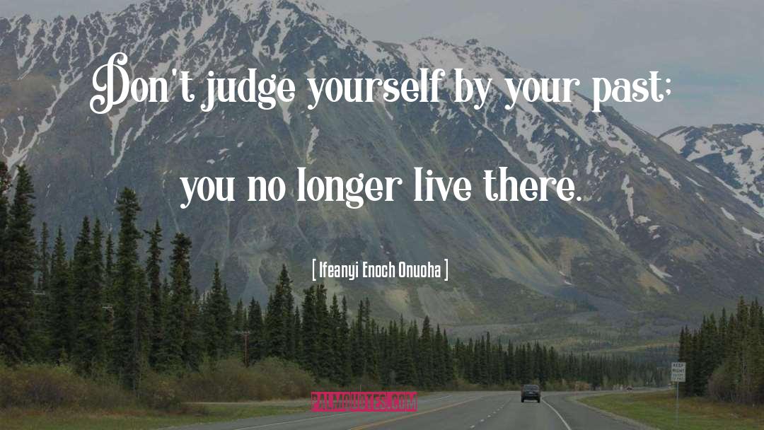 Ifeanyi Enoch Onuoha Quotes: Don't judge yourself by your