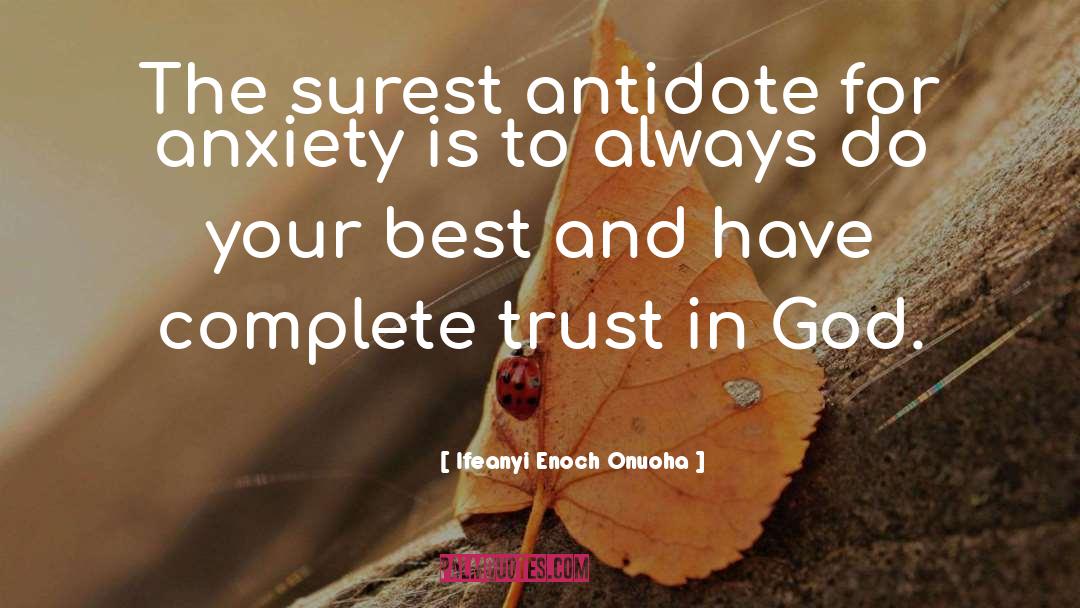 Ifeanyi Enoch Onuoha Quotes: The surest antidote for anxiety
