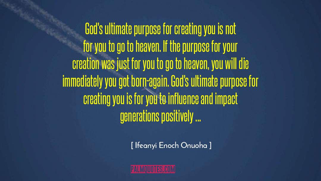 Ifeanyi Enoch Onuoha Quotes: God's ultimate purpose for creating