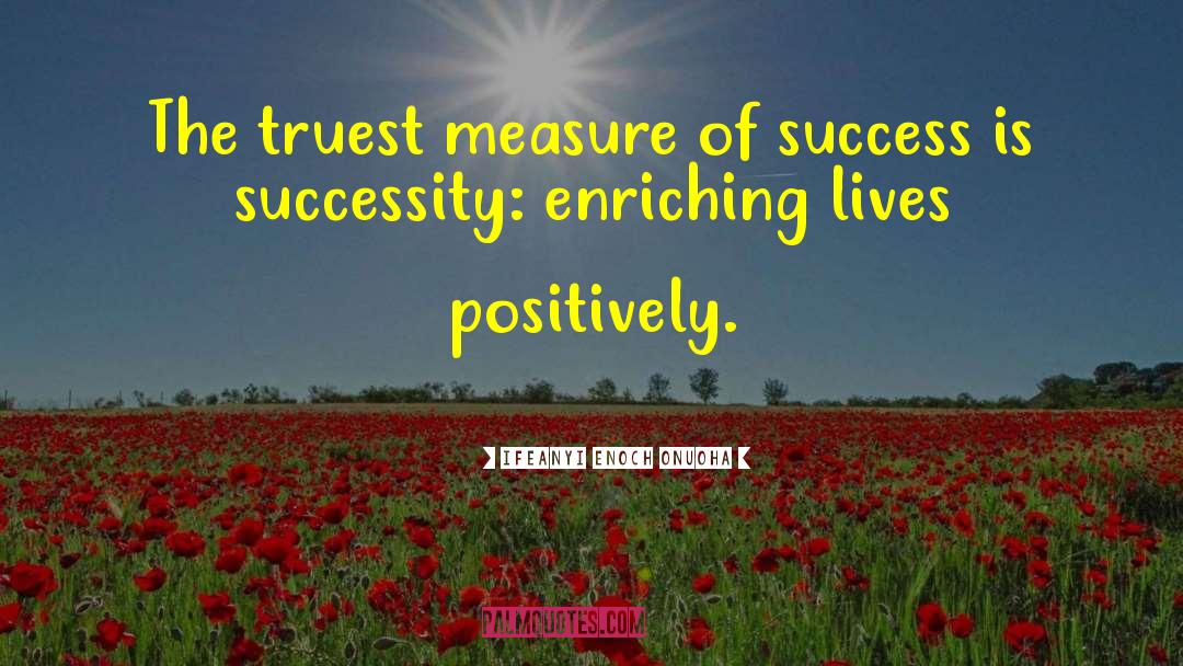 Ifeanyi Enoch Onuoha Quotes: The truest measure of success