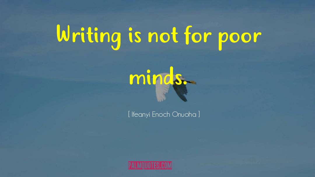 Ifeanyi Enoch Onuoha Quotes: Writing is not for poor