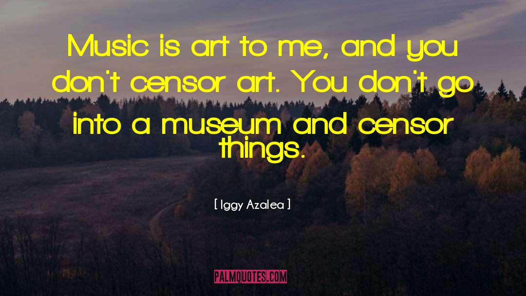 Iggy Azalea Quotes: Music is art to me,