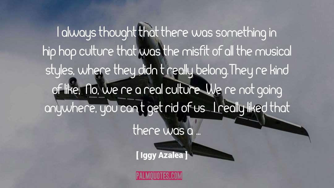 Iggy Azalea Quotes: I always thought that there