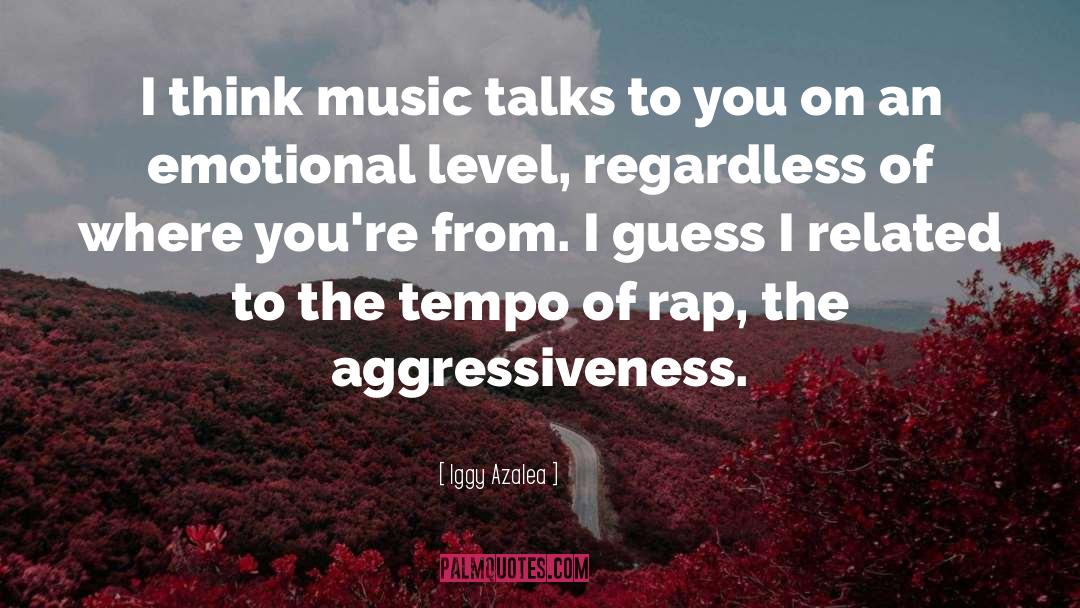 Iggy Azalea Quotes: I think music talks to