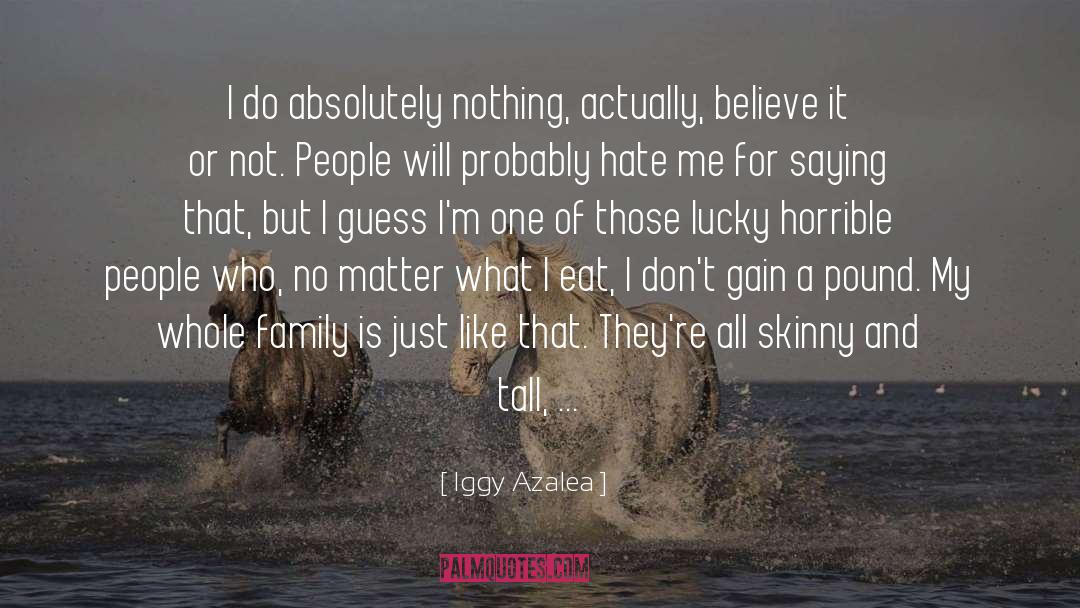 Iggy Azalea Quotes: I do absolutely nothing, actually,