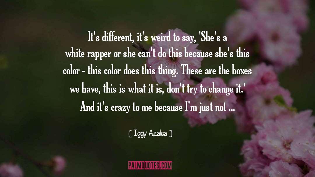 Iggy Azalea Quotes: It's different, it's weird to