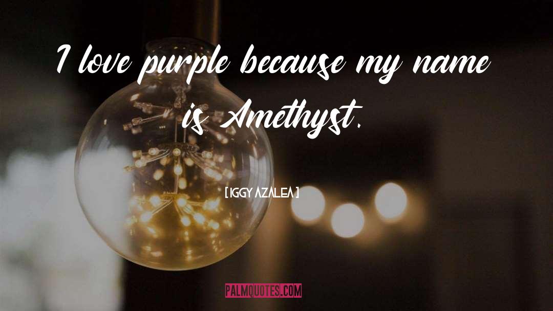 Iggy Azalea Quotes: I love purple because my