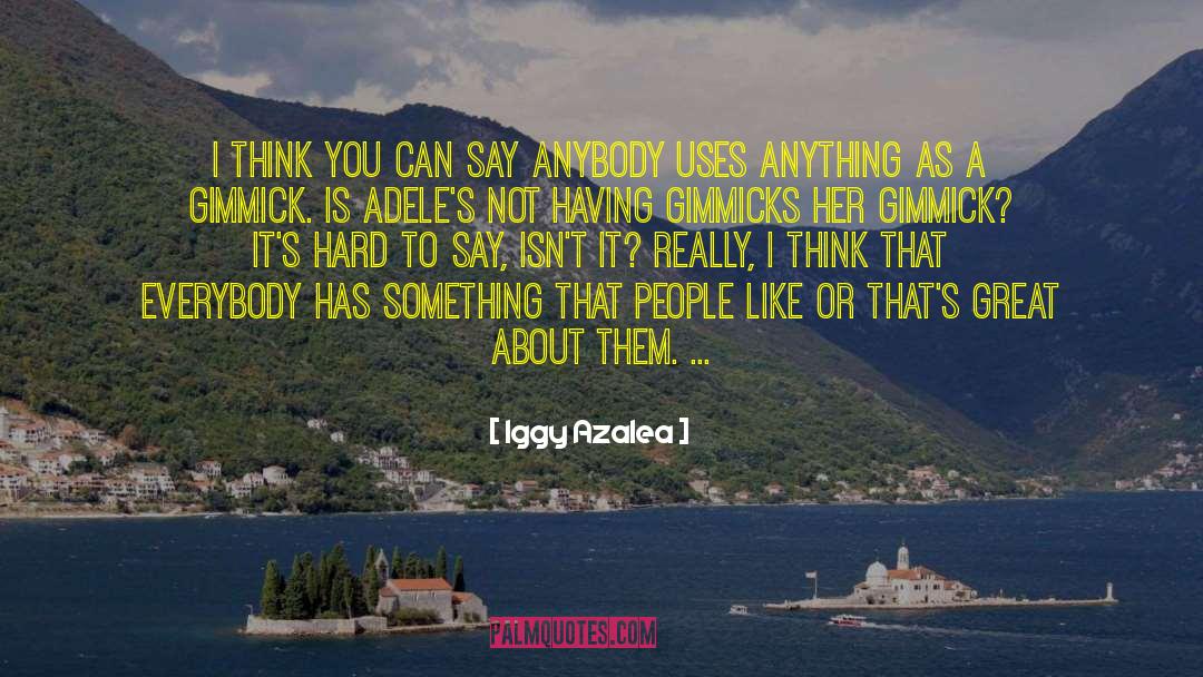 Iggy Azalea Quotes: I think you can say