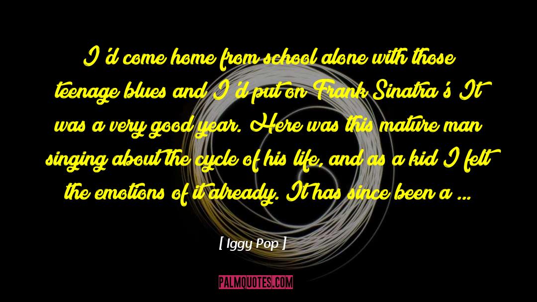 Iggy Pop Quotes: I'd come home from school