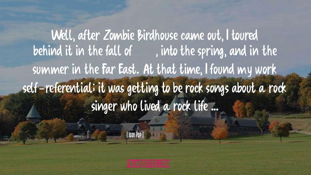 Iggy Pop Quotes: Well, after Zombie Birdhouse came