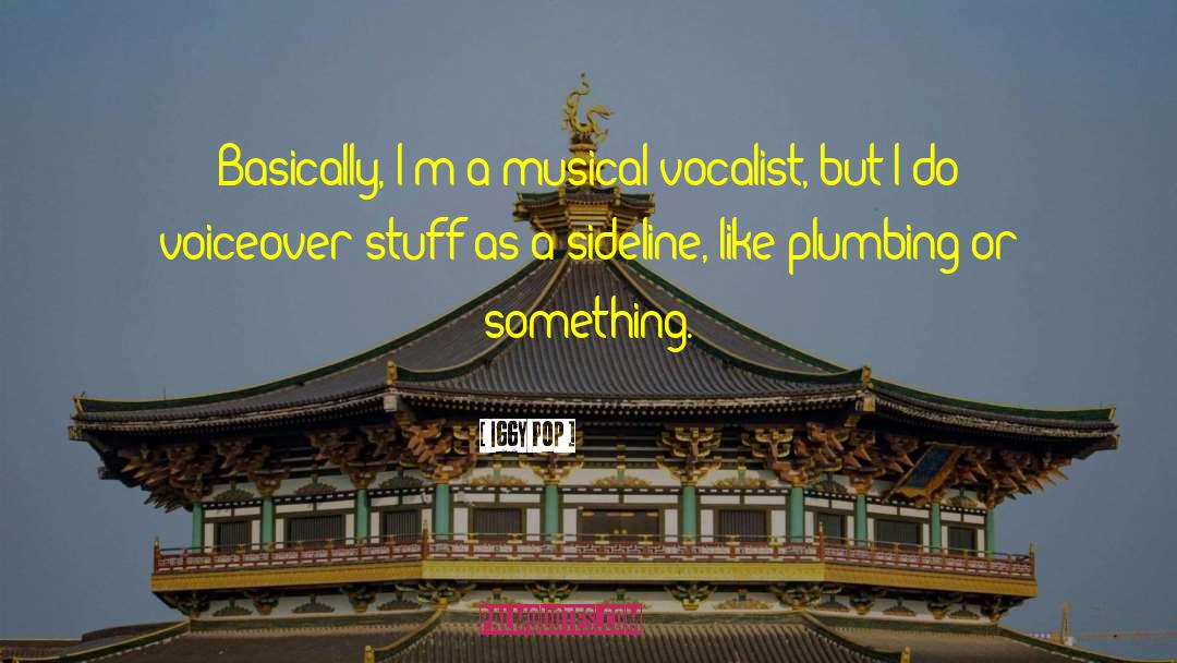Iggy Pop Quotes: Basically, I'm a musical vocalist,