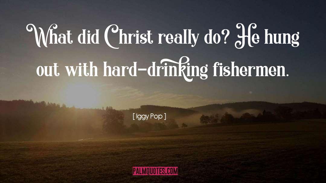 Iggy Pop Quotes: What did Christ really do?