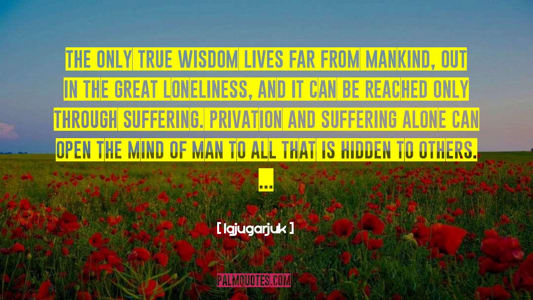 Igjugarjuk Quotes: The only true wisdom lives