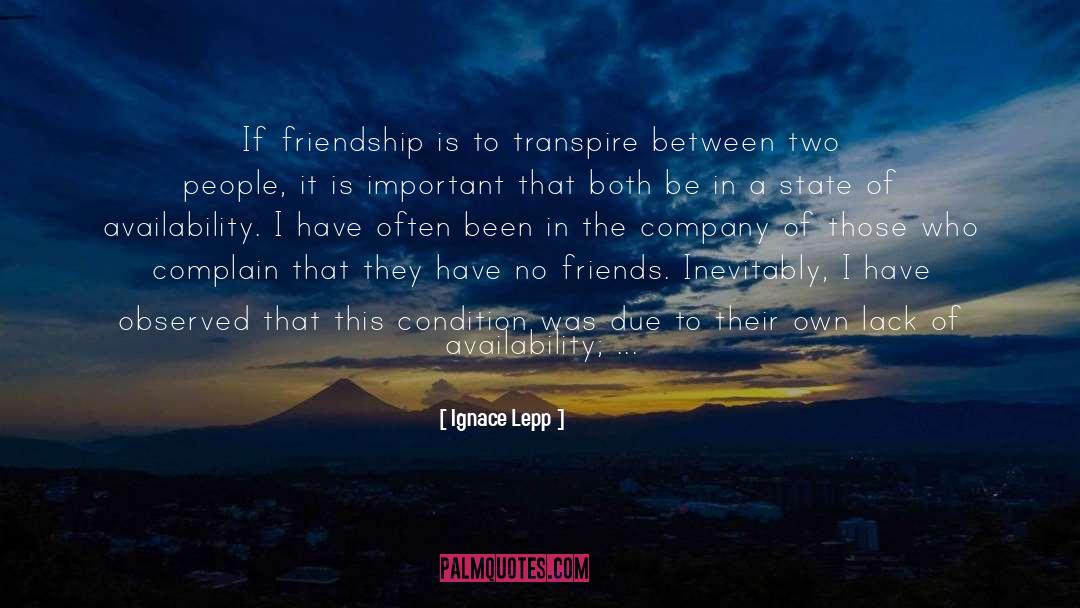 Ignace Lepp Quotes: If friendship is to transpire
