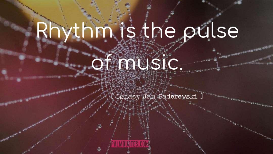 Ignacy Jan Paderewski Quotes: Rhythm is the pulse of