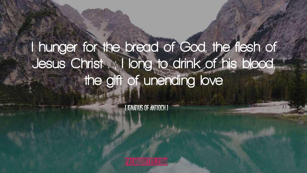 Ignatius Of Antioch Quotes: I hunger for the bread