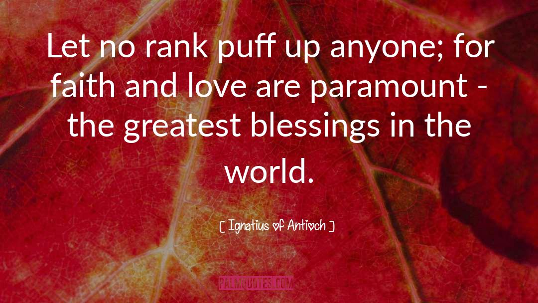 Ignatius Of Antioch Quotes: Let no rank puff up