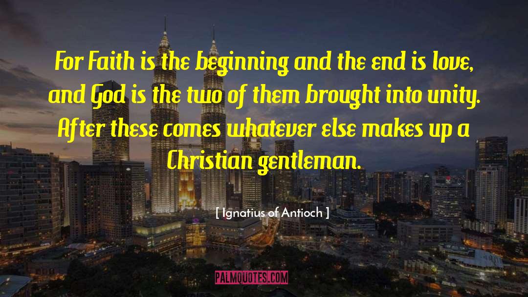 Ignatius Of Antioch Quotes: For Faith is the beginning