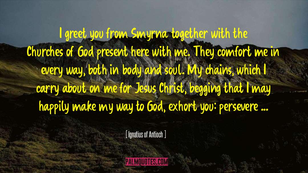 Ignatius Of Antioch Quotes: I greet you from Smyrna