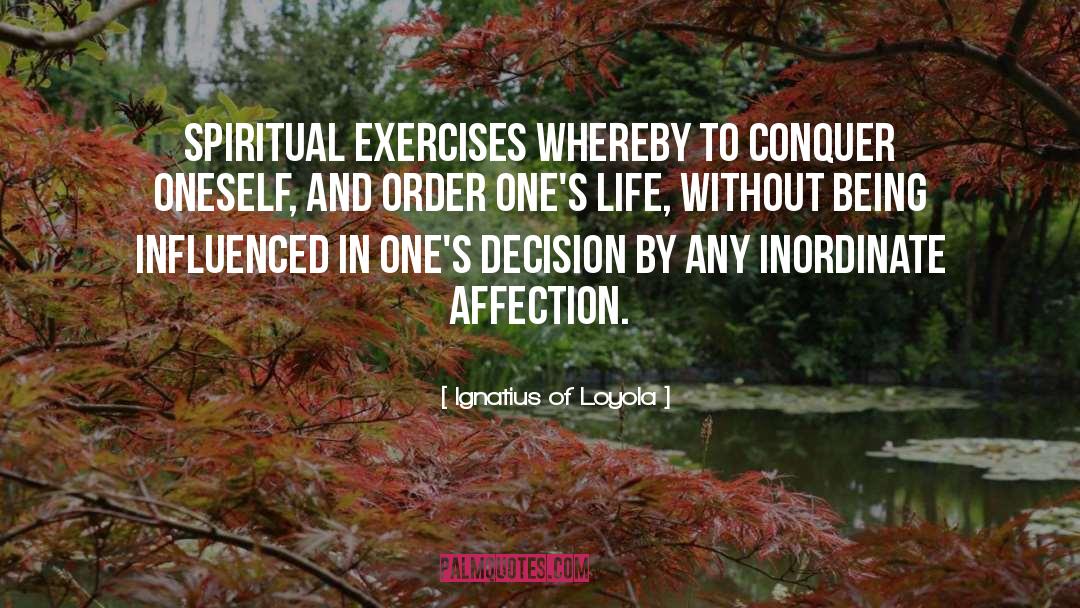 Ignatius Of Loyola Quotes: SPIRITUAL EXERCISES whereby to conquer