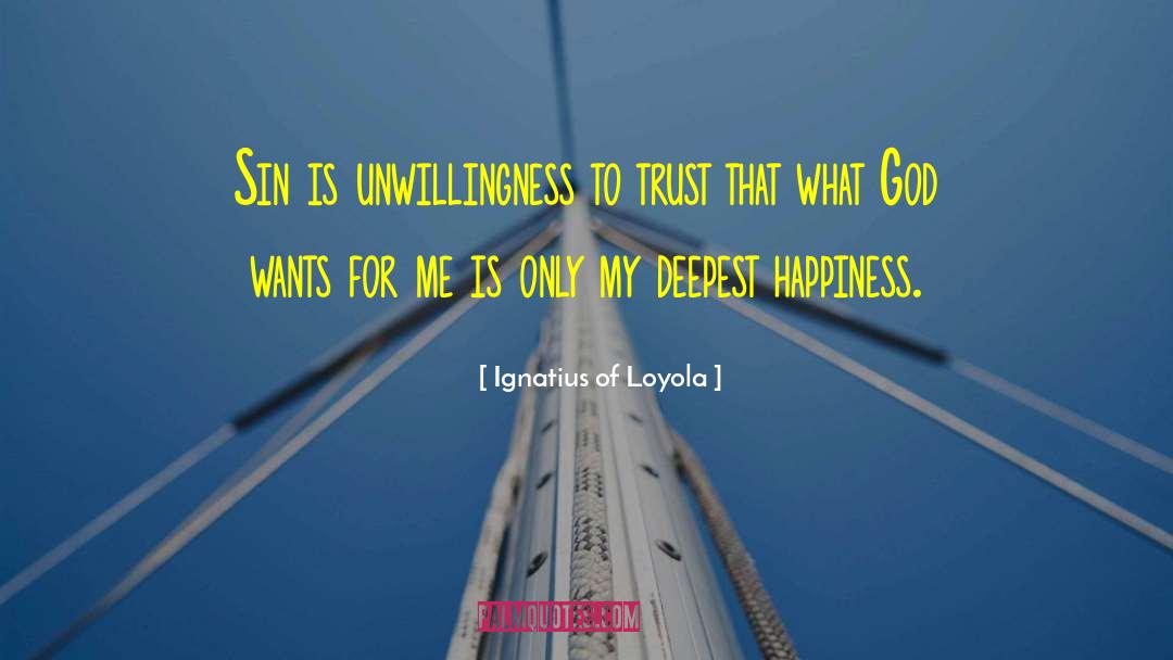 Ignatius Of Loyola Quotes: Sin is unwillingness to trust