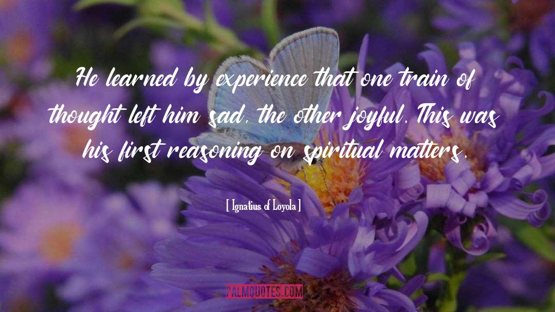 Ignatius Of Loyola Quotes: He learned by experience that