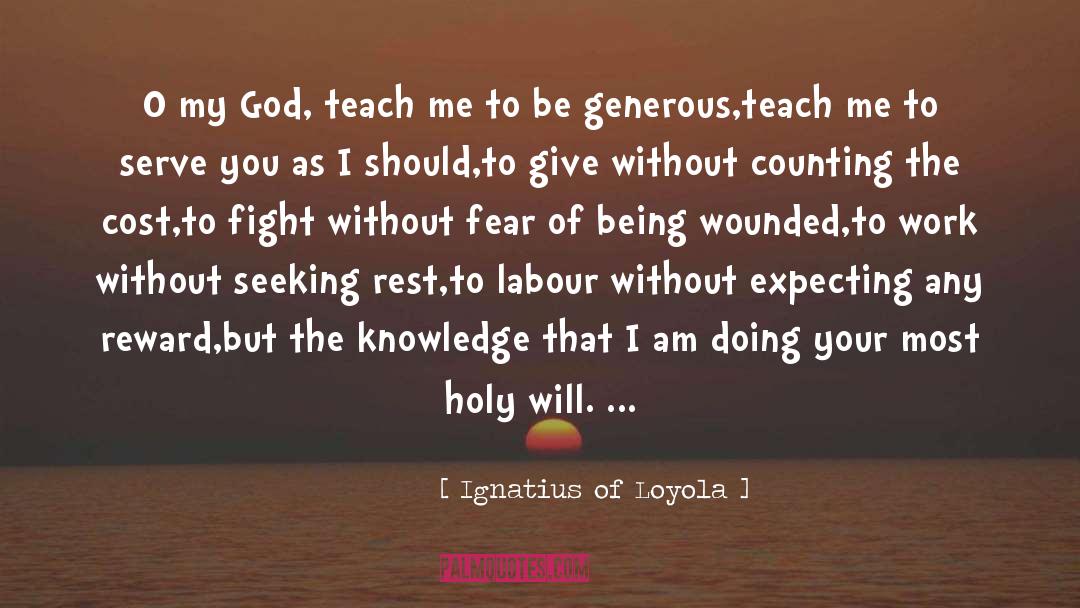 Ignatius Of Loyola Quotes: O my God, teach me