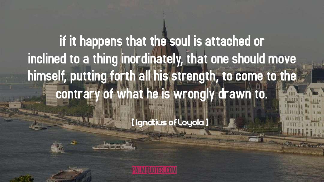 Ignatius Of Loyola Quotes: if it happens that the